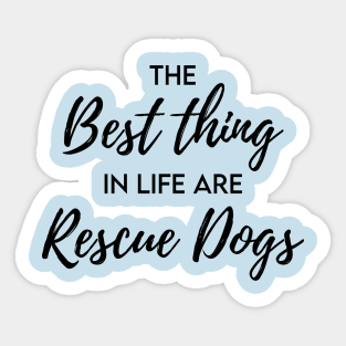 The best thing in life are rescue dogs Sticker